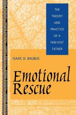Emotional Rescue: The Theory and Practice of a Feminist Father - Isaac D. Balbus - cover