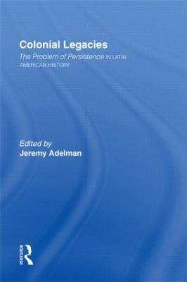 Colonial Legacies: The Problem of Persistence in Latin American History - cover