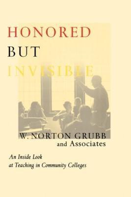 Honored but Invisible: An Inside Look at Teaching in Community Colleges - cover