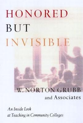 Honored but Invisible: An Inside Look at Teaching in Community Colleges - cover