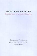 Duty and Healing: Foundations of a Jewish Bioethic