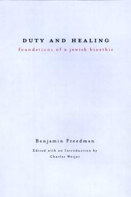 Duty and Healing: Foundations of a Jewish Bioethic - Benjamin Freedman - cover