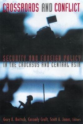 Crossroads and Conflict: Security and Foreign Policy in the Caucasus and Central Asia - cover