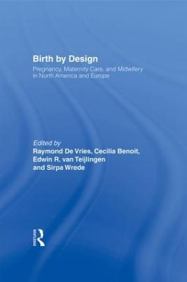 Birth By Design: Pregnancy, Maternity Care and Midwifery in North America and Europe - cover
