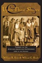 Upon these Shores: Themes in the African-American Experience 1600 to the Present
