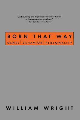 Born That Way: Genes, Behavior, Personality - William Wright - cover