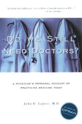 Do We Still Need Doctors? - John D. Lantos, M.D. - cover