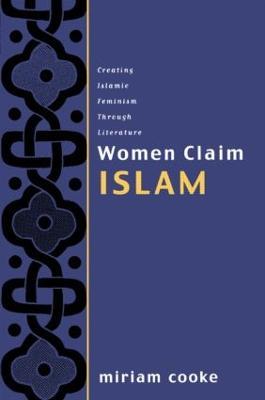Women Claim Islam: Creating Islamic Feminism Through Literature - Miriam Cooke - cover