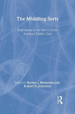 The Middling Sorts: Explorations in the History of the American Middle Class - cover