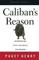 Caliban's Reason: Introducing Afro-Caribbean Philosophy