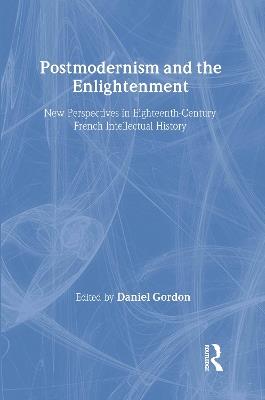 Postmodernism and the Enlightenment: New Perspectives in Eighteenth-Century French Intellectual History - cover