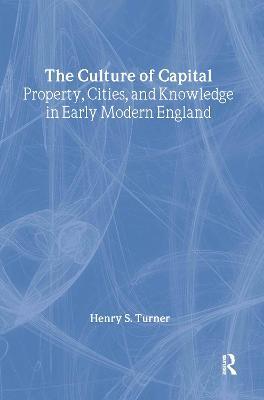 The Culture of Capital: Property, Cities, and Knowledge in Early Modern England - cover
