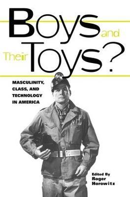 Boys and their Toys: Masculinity, Class and Technology in America - cover