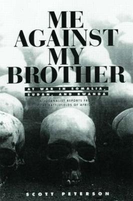 Me Against My Brother: At War in Somalia, Sudan and Rwanda - Scott Peterson - cover