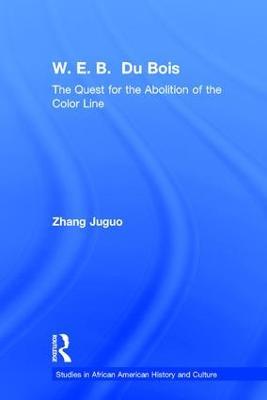 W.E.B. Du Bois: The Quest for the Abolition of the Color Line - Zhang Juguo - cover