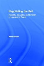 Negotiating the Self: Identity, Sexuality, and Emotion in Learning to Teach