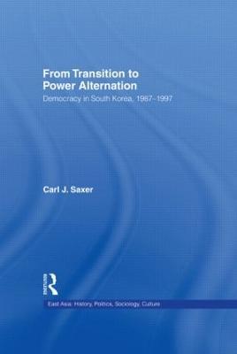 From Transition to Power Alternation: Democracy in South Korea, 1987-1997 - Carl Saxer - cover