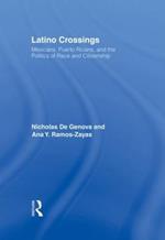 Latino Crossings: Mexicans, Puerto Ricans, and the Politics of Race and Citizenship