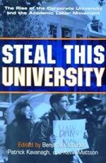 Steal This University: The Rise of the Corporate University and the Academic Labor Movement