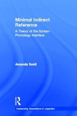 Minimal Indirect Reference: A Theory of the Syntax-Phonology Interface - Amanda Seidl - cover