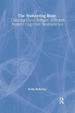 The Wondering Brain: Thinking about Religion With and Beyond Cognitive Neuroscience
