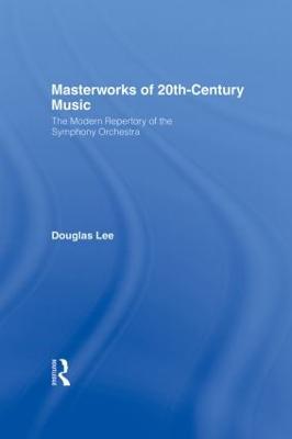Masterworks of 20th-Century Music: The Modern Repertory of the Symphony Orchestra - Douglas Lee - cover
