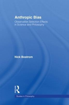 Anthropic Bias: Observation Selection Effects in Science and Philosophy - Nick Bostrom - cover
