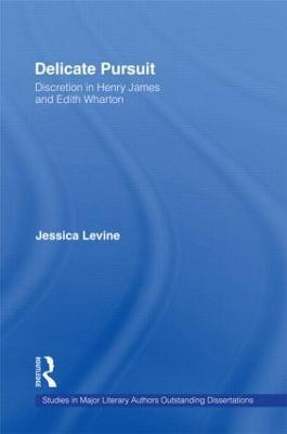 Delicate Pursuit: Discretion in Henry James and Edith Wharton - Jessica Levine - cover