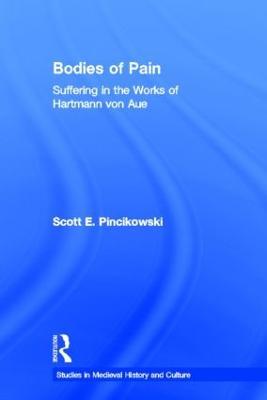 Bodies of Pain: Suffering in the Works of Hartmann von Aue - Scott E. Pincikowski - cover