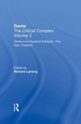 Dante and Classical Antiquity: The Epic Tradition: Dante: The Critical Complex - cover