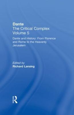 Dante and History: From Florence and Rome to Heavenly Jerusalem: Dante: The Critical Complex - cover
