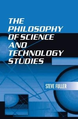 The Philosophy of Science and Technology Studies - Steve Fuller - cover