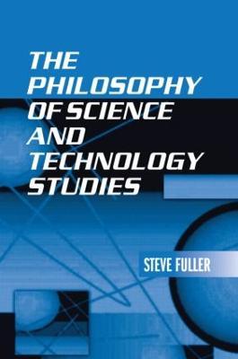 The Philosophy of Science and Technology Studies - Steve Fuller - cover