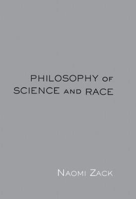 Philosophy of Science and Race - Naomi Zack - cover