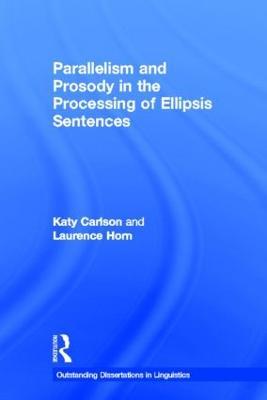 Parallelism and Prosody in the Processing of Ellipsis Sentences - Katy Carlson - cover