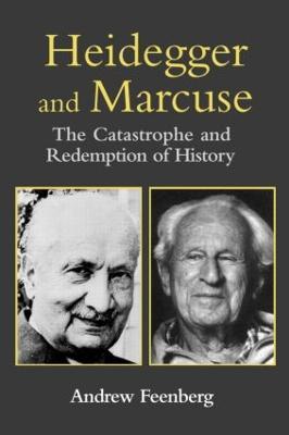 Heidegger and Marcuse: The Catastrophe and Redemption of History - Andrew Feenberg - cover