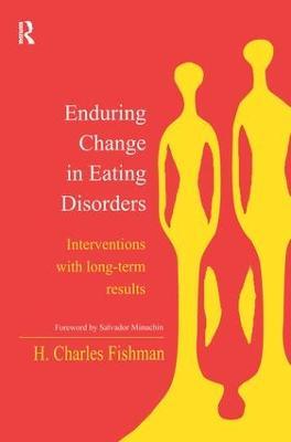 Enduring Change in Eating Disorders: Interventions with Long-Term Results - H. Charles Fishman - cover
