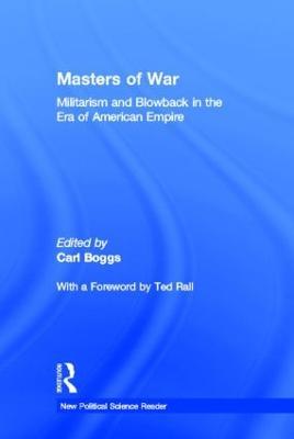 Masters of War: Militarism and Blowback in the Era of American Empire - cover