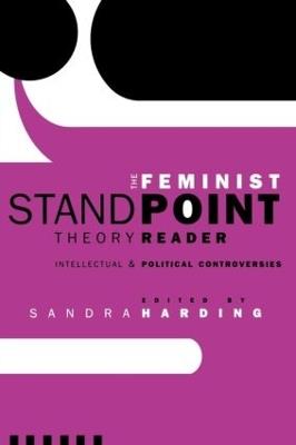 The Feminist Standpoint Theory Reader: Intellectual and Political Controversies - cover
