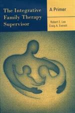 The Integrative Family Therapy Supervisor: A Primer