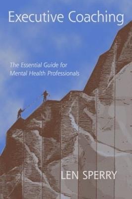Executive Coaching: The Essential Guide for Mental Health Professionals - Len Sperry - cover