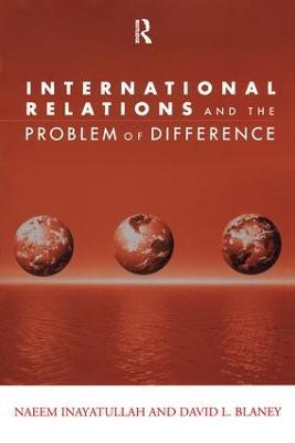 International Relations and the Problem of Difference - Naeem Inayatullah,David L. Blaney - cover