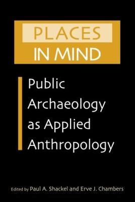 Places in Mind: Public Archaeology as Applied Anthropology - cover