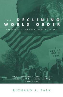 The Declining World Order: America's Imperial Geopolitics - Richard Falk - cover