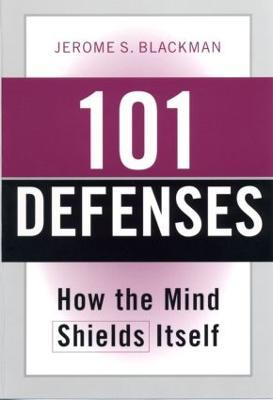 101 Defenses: How the Mind Shields Itself - Jerome S. Blackman - cover