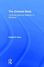 The Criminal Body: Lombroso and the Anatomy of Deviance