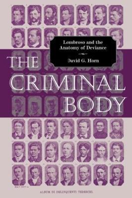 The Criminal Body: Lombroso and the Anatomy of Deviance - David Horn - cover