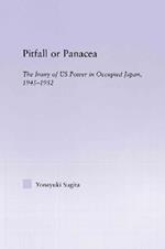 Pitfall or Panacea: The Irony of U.S. Power in Occupied Japan, 1945-1952