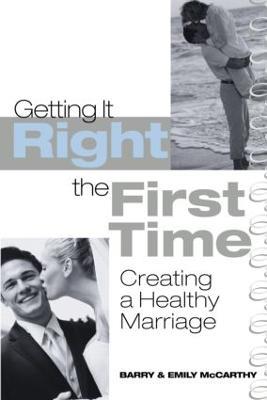 Getting It Right the First Time: Creating a Healthy Marriage - Barry McCarthy,Emily J. McCarthy - cover
