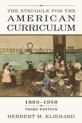 The Struggle for the American Curriculum, 1893-1958 - Herbert M. Kliebard - cover